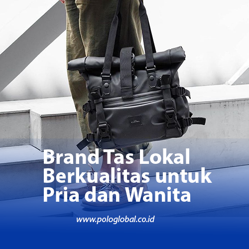 Brand Tas Lokal Berkualitas untuk Pria dan Wanita