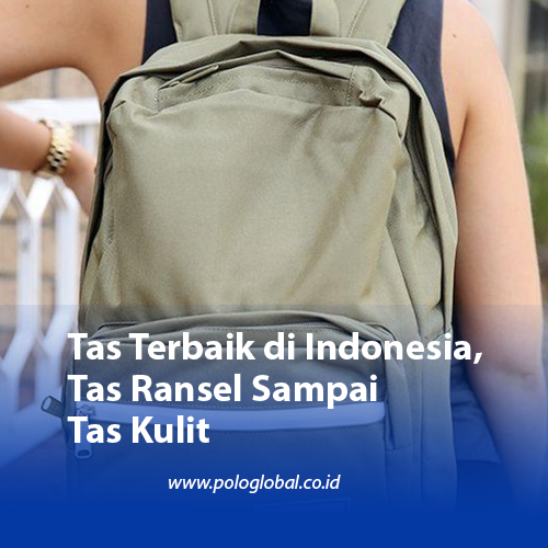 Tas Terbaik di Indonesia, Tas Ransel Sampai Tas Kulit