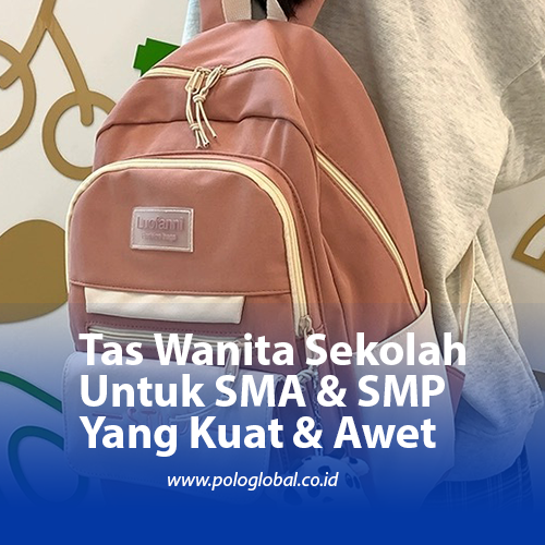 Tas Wanita Sekolah Untuk SMA & SMP Yang Kuat & Awet