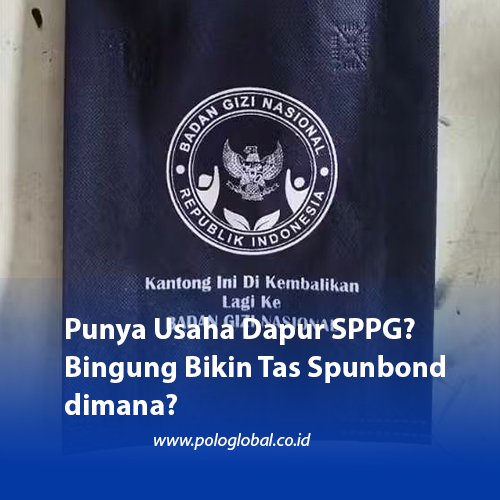 Punya Usaha Dapur SPPG? Bingung Bikin Tas Spunbond dimana?