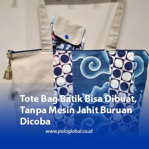 Tote Bag Batik Bisa Dibuat, Tanpa Mesin Jahit Buruan Dicoba