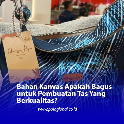 Bahan Kanvas Apakah Bagus untuk Pembuatan Tas Yang Berkualitas?