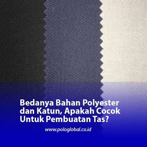 Bedanya Bahan Polyester dan Katun, Apakah Cocok Untuk Pembuatan Tas?