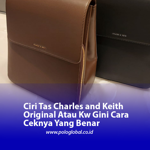 Ciri Tas Charles and Keith Original Atau Kw Gini Cara Ceknya Yang Benar