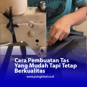 Cara Pembuatan Tas Yang Mudah Tapi Tetap Berkualitas