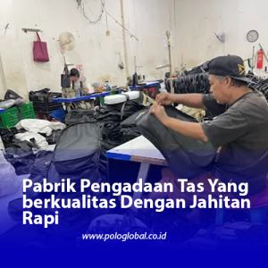 Pabrik Pengadaan Tas Yang berkualitas Dengan Jahitan Rapi