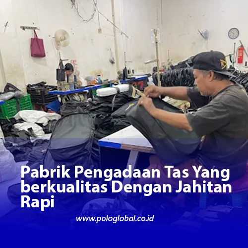 Pabrik Pengadaan Tas Yang berkualitas Dengan Jahitan Rapi