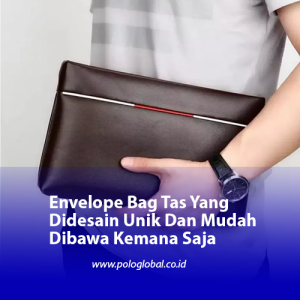 Envelope Bag Tas Yang Didesain Unik Dan Mudah Dibawa Kemana Saja