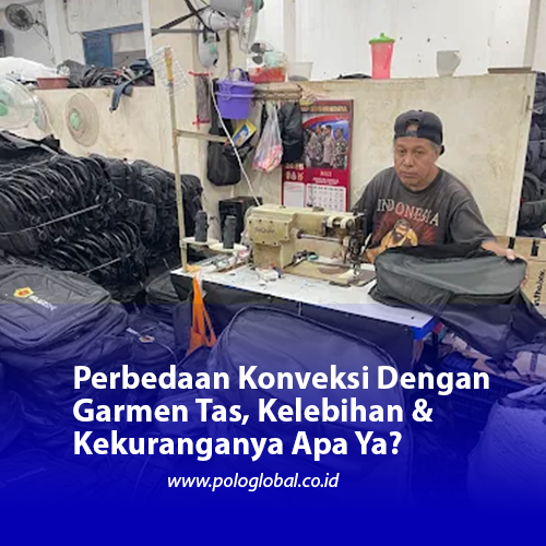 Perbedaan Konveksi Dengan Garmen Tas, Kelebihan & Kekuranganya Apa Ya?