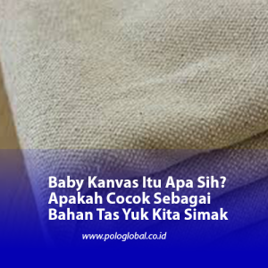 Baby Kanvas Itu Apa Sih? Apakah Cocok Sebagai Bahan Tas Yuk Kita Simak