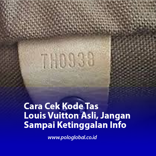 Cara Cek Kode Tas Louis Vuitton Asli, Jangan Sampai Ketinggalan Info