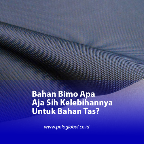 Bahan Bimo Apa Aja Sih Kelebihannya Untuk Bahan Tas?