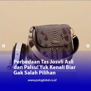 Perbedaan Tas Josvli Asli dan Palsu! Yuk Kenali Biar Gak Salah Pilihan
