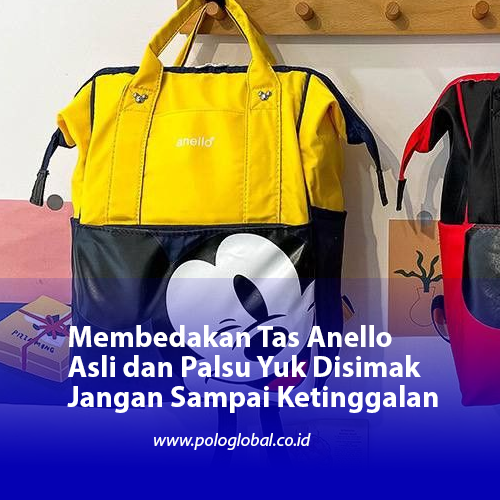 Membedakan Tas Anello Asli dan Palsu Yuk Disimak Jangan Sampai Ketinggalan
