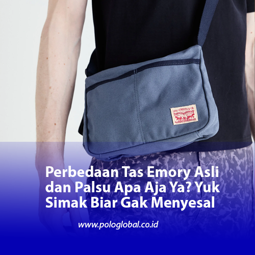 Perbedaan Tas Emory Asli dan Palsu Apa Aja Ya? Yuk Simak Biar Gak Menyesal