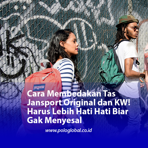 Cara Membedakan Tas Jansport Original dan KW! Harus Lebih Hati Hati Biar Gak Menyesal