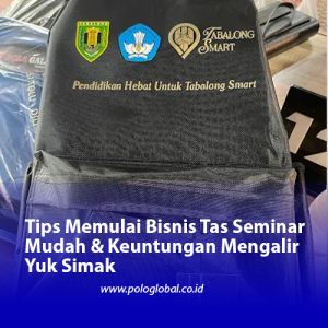 Tips Memulai Bisnis Tas Seminar Mudah & Keuntungan Mengalir Yuk Simak