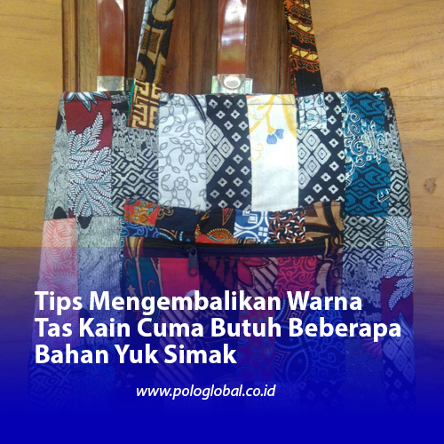 Tips Mengembalikan Warna Tas Kain Cuma Butuh Beberapa Bahan Yuk Simak