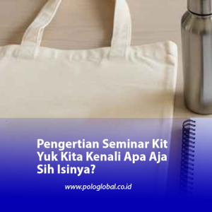 Pengertian Seminar Kit Yuk Kita Kenali Apa Aja Sih Isinya?