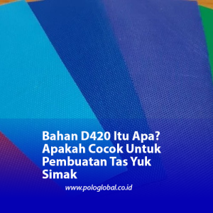 Bahan D420 Itu Apa? Apakah Cocok Untuk Pembuatan Tas Yuk Simak