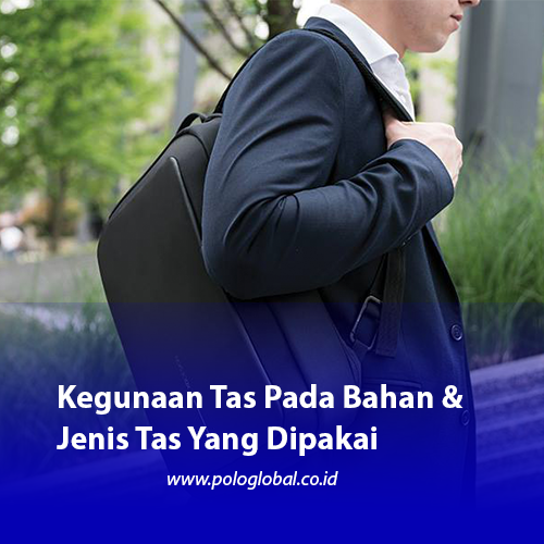 Kegunaan Tas Pada Bahan & Jenis Tas Yang Dipakai