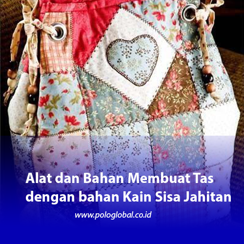 Alat dan Bahan Membuat Tas dengan bahan Kain Sisa Jahitan