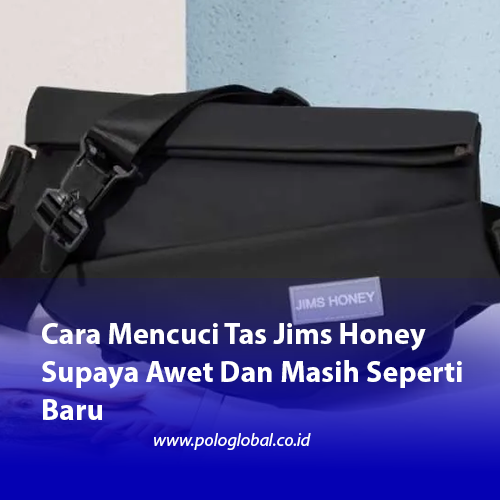 Cara Mencuci Tas Jims Honey Supaya Awet Dan Masih Seperti Baru
