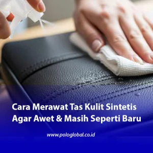 Cara Merawat Tas Kulit Sintetis Agar Awet & Masih Seperti Baru