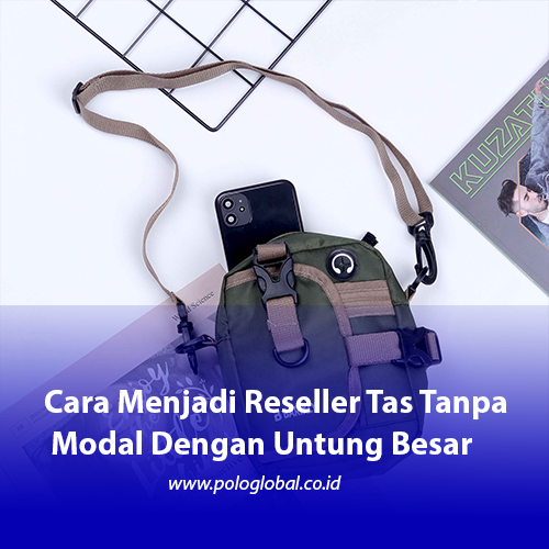 Cara Menjadi Reseller Tas Tanpa Modal Dengan Untung Besar