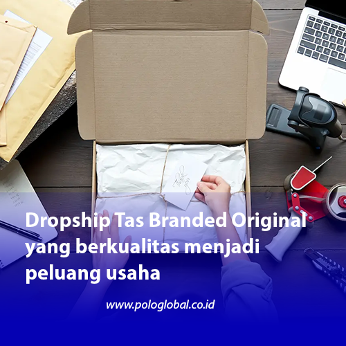 Dropship Tas Branded Original yang berkualitas menjadi peluang usaha