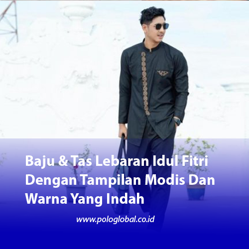 Baju & Tas Lebaran Idul Fitri Dengan Tampilan Modis Dan Warna Yang Indah