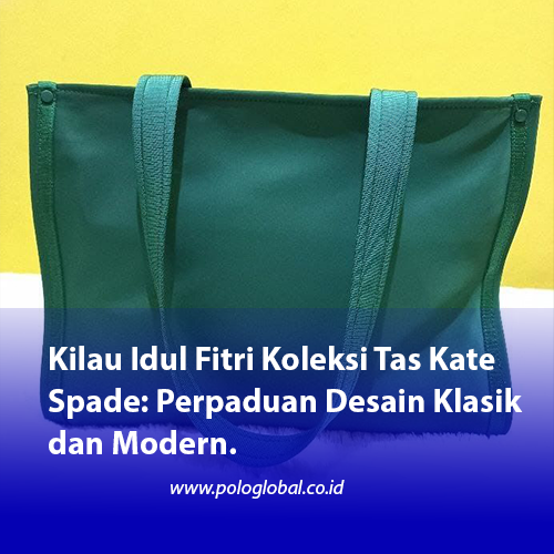 Kilau Idul Fitri Koleksi Tas Kate Spade: Perpaduan Desain Klasik dan Modern.