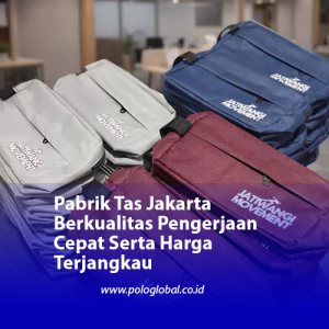 Pabrik Tas Jakarta Berkualitas Pengerjaan Cepat Serta Harga Terjangkau