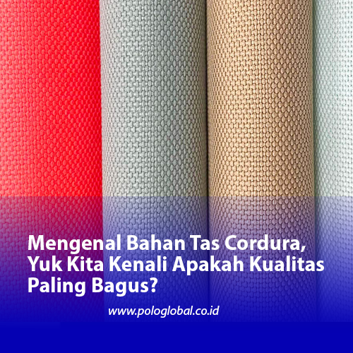 Mengenal Bahan Tas Cordura, Yuk Kita Kenali Apakah Kualitas Paling Bagus?