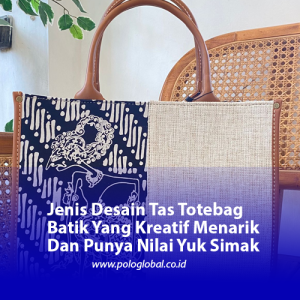 Jenis Desain Tas Totebag Batik Yang Kreatif Menarik Dan Punya Nilai Yuk Simak