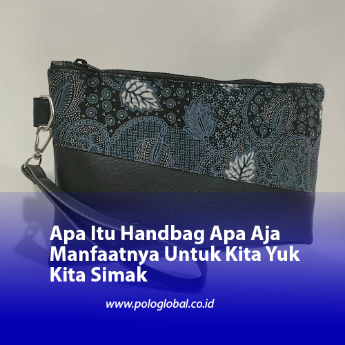 Apa Itu Handbag Apa Aja Manfaatnya Untuk Kita Yuk Kita Simak