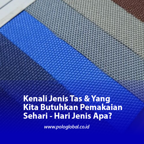 Kenali Jenis Tas & Yang Kita Butuhkan Pemakaian Sehari - Hari Jenis Apa?