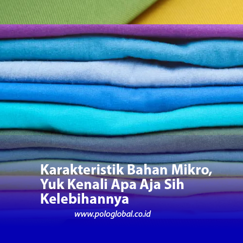 Karakteristik Bahan Mikro, Yuk Kenali Apa Aja Sih Kelebihannya