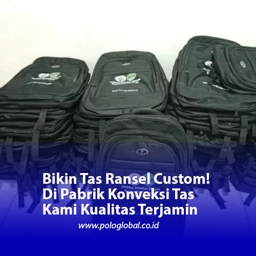 Bikin Tas Ransel Custom! Di Pabrik Konveksi Tas Kami Kualitas Terjamin