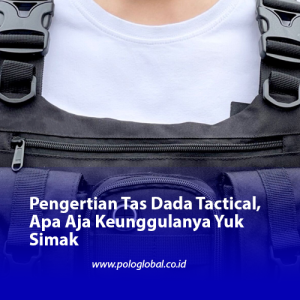 Pengertian Tas Dada Tactical, Apa Aja Keunggulanya Yuk Simak