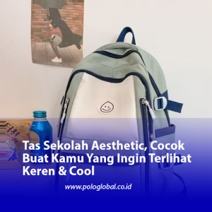 Tas Sekolah Aesthetic, Cocok Buat Kamu Yang Ingin Terlihat Keren & Cool
