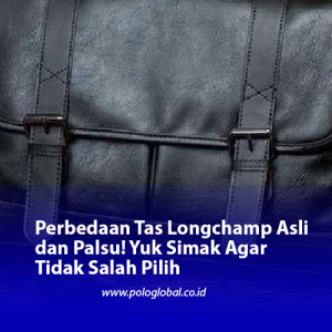 Perbedaan Tas Longchamp Asli dan Palsu! Yuk Simak Agar Tidak Salah Pilih