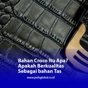 Bahan Croco Itu Apa? Apakah Berkualitas Sebagai bahan Tas