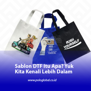 Sablon DTF Itu Apa? Yuk Kita Kenali Lebih Dalam