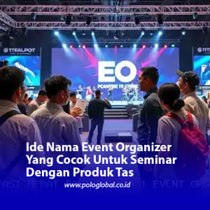 Ide Nama Event Organizer Yang Cocok Untuk Seminar Dengan Produk Tas