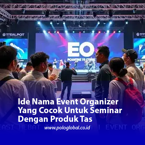 Ide Nama Event Organizer Yang Cocok Untuk Seminar Dengan Produk Tas