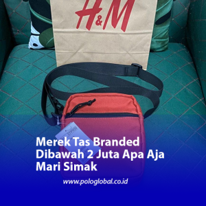 Merek Tas Branded Dibawah 2 Juta Apa Aja Mari Simak
