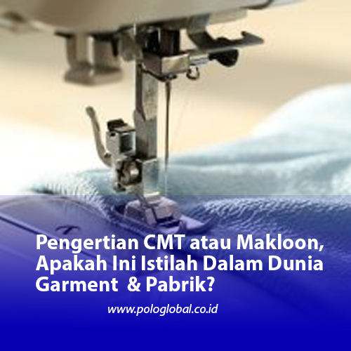 Pengertian CMT atau Makloon, Apakah Ini Istilah Dalam Dunia Garment & Pabrik?