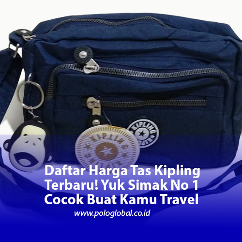Daftar Harga Tas Kipling Terbaru! Yuk Simak No 1 Cocok Buat Kamu Travel