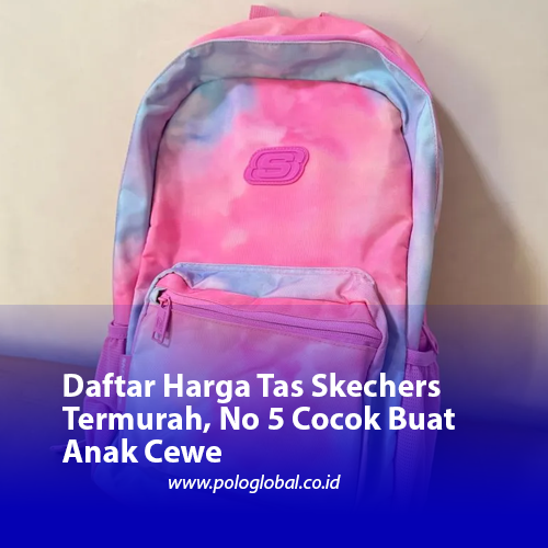 Daftar Harga Tas Skechers Termurah, No 5 Cocok Buat Anak Cewe